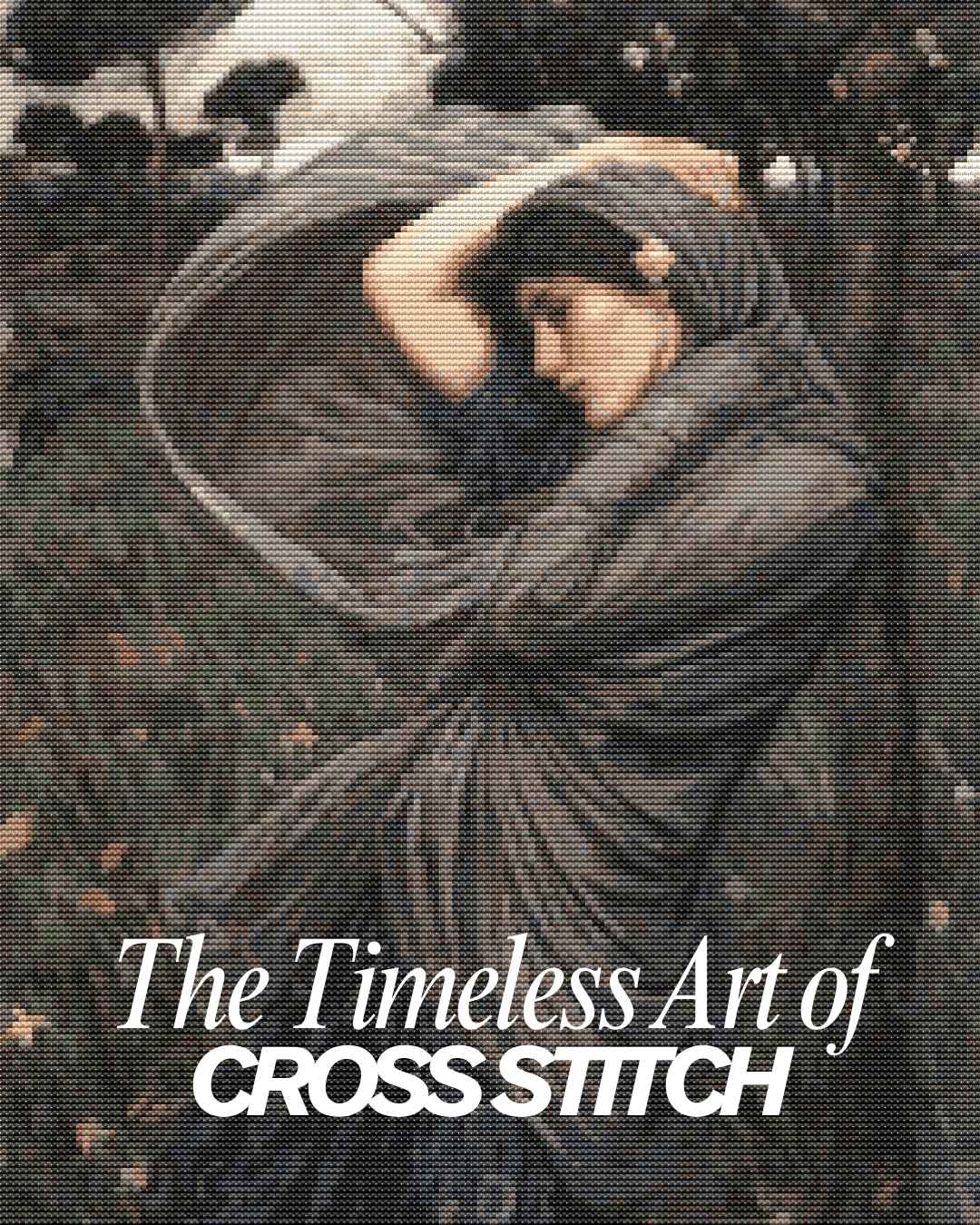 Cross Stitching: The Timeless Art of Creating Masterpieces One Stitch at a Time
